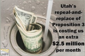 image of dollars going down the drain, captioned "Utah's repeal-and-repalce of Proposition 3 is costing us an extra 2.5 million dollars per month"